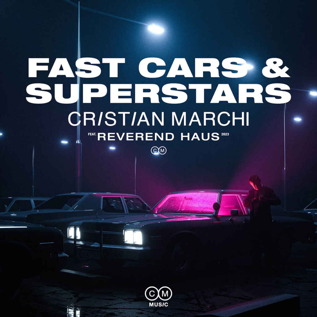 “Fast Cars & Superstar” è il nuovo singolo di Cristian Marchi feat. Reverend Haus