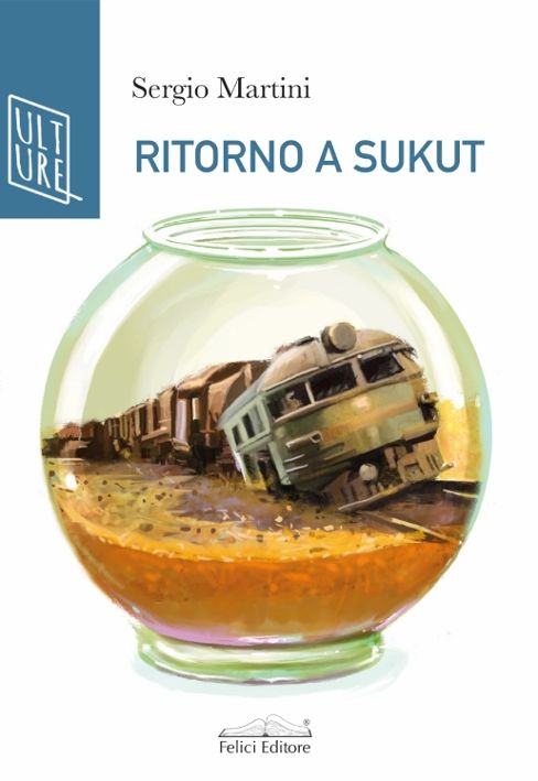 Arrivato sul mercato editoriale “Ritorno a Sukut” di Sergio Martini