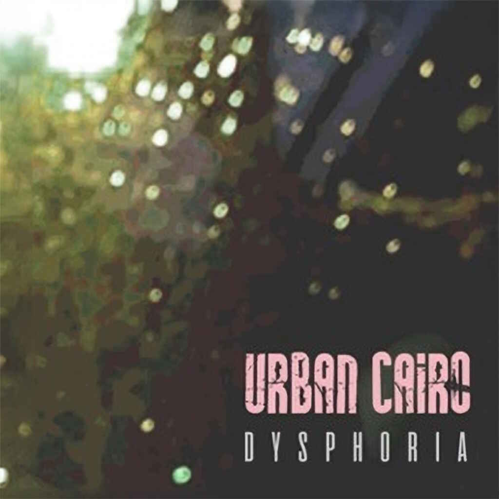 “Dysphoria” è il nuovo disco degli Urban Cairo