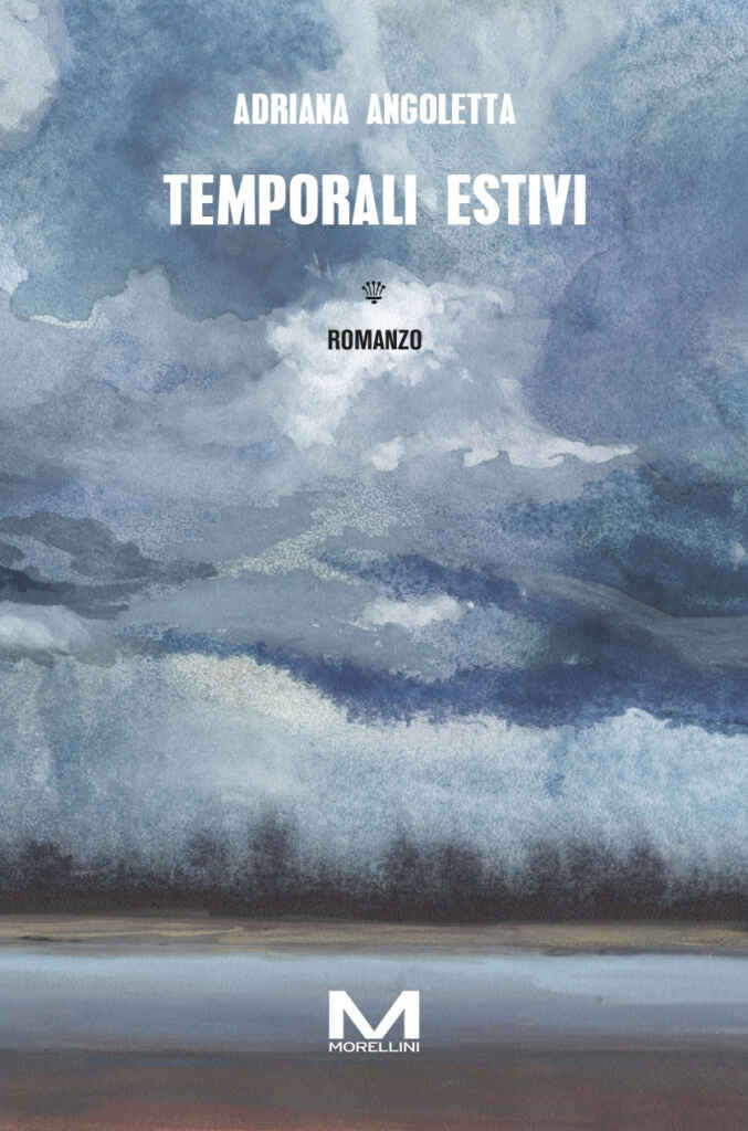 “Temporali estivi” il nuovo romanzo della scrittrice Adriana Angoletta